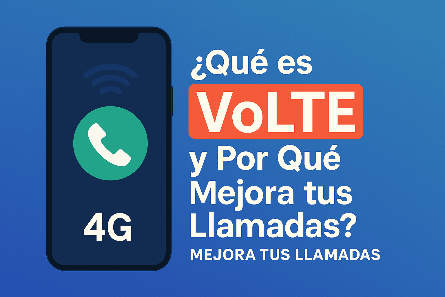 ¿Qué es VoLTE? Así mejoran tus llamadas con voz sobre 4G