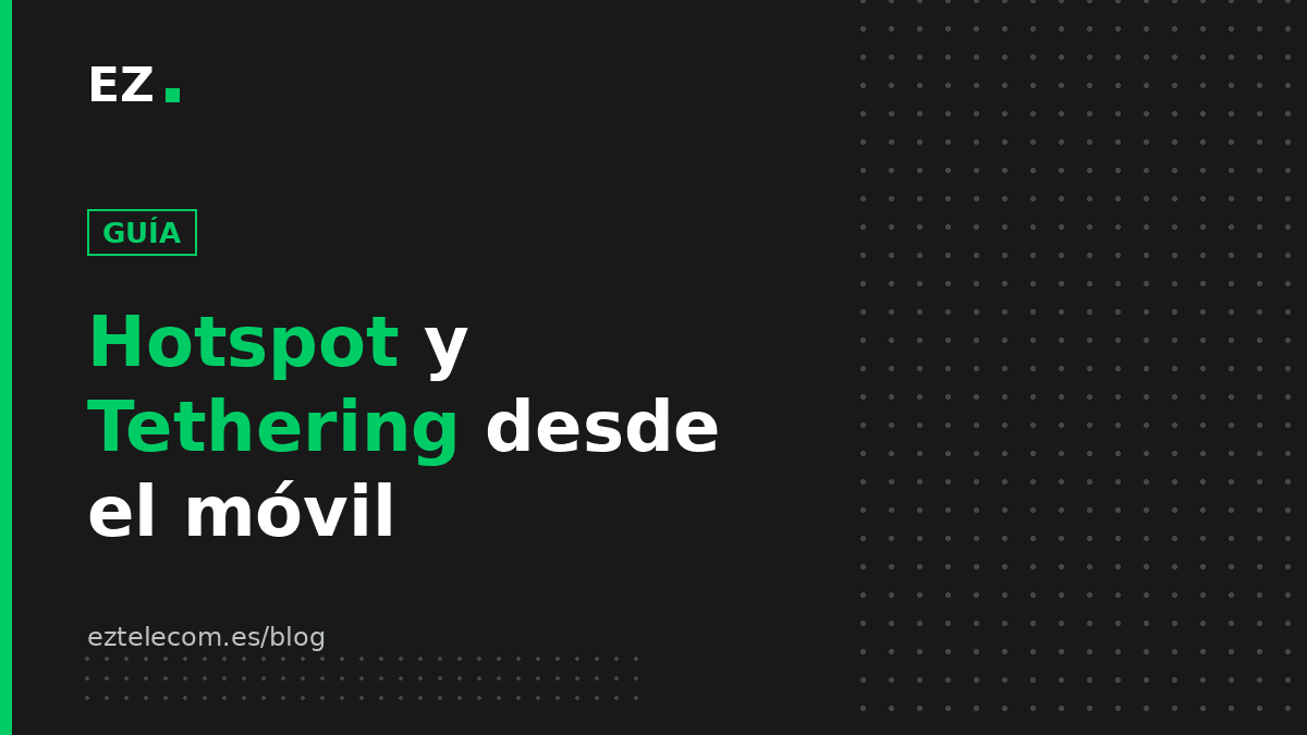 Cómo compartir Internet desde el móvil: hotspot y tethering